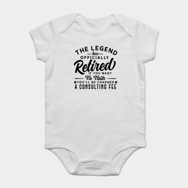 The Legend Has Officially Retired If You Want To Talk You'll Be Charged A Consulting Fee Baby Bodysuit by Darksavage